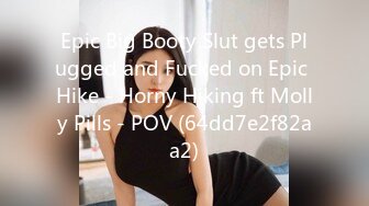 Epic Big Booty Slut gets Plugged and Fucked on Epic Hike - Horny Hiking ft Molly Pills - POV (64dd7e2f82aa2)